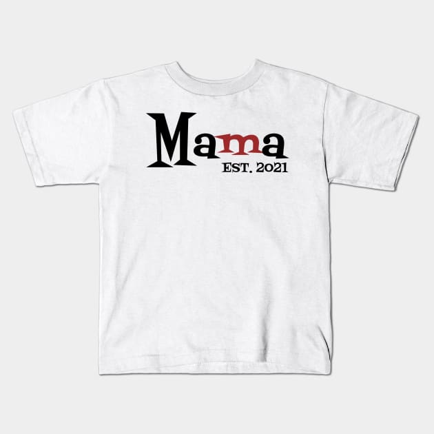 Mama Est 2021 Kids T-Shirt by Dizzyland